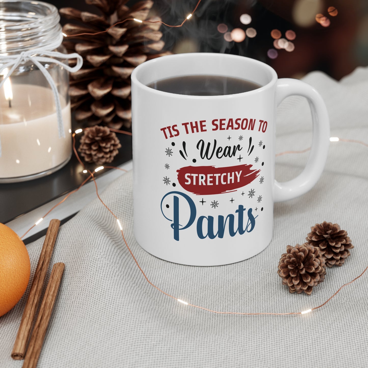 Tis The Season To Wear Stretchy Pants - 11 oz Christmas Gift Mug