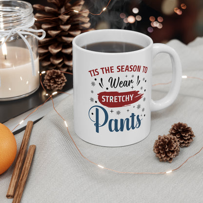 Tis The Season To Wear Stretchy Pants - 11 oz Christmas Gift Mug