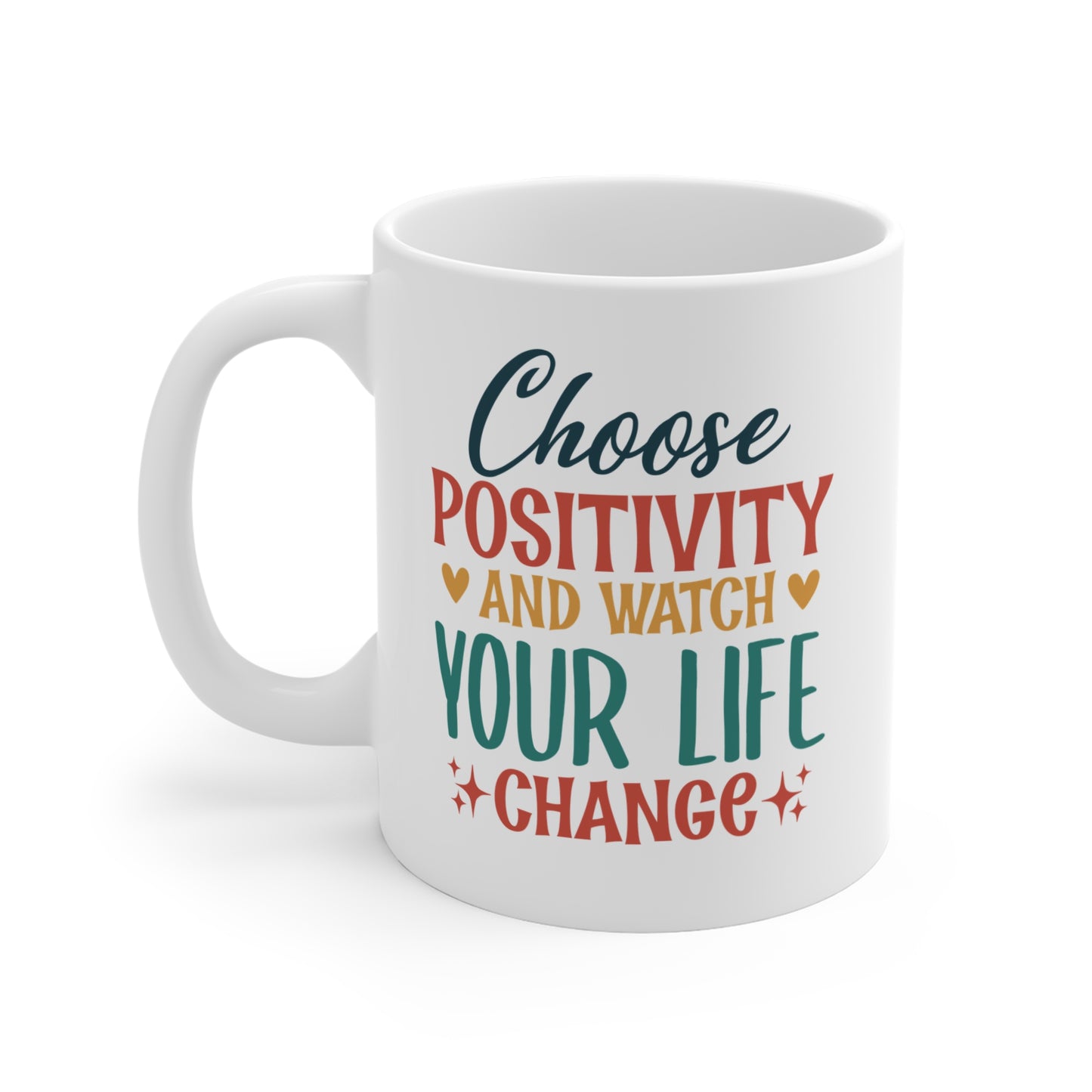 Choose Positivity And Watch Your Life Change - 11 oz Mug