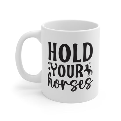 Mantenga sus caballos - Taza de 11 oz