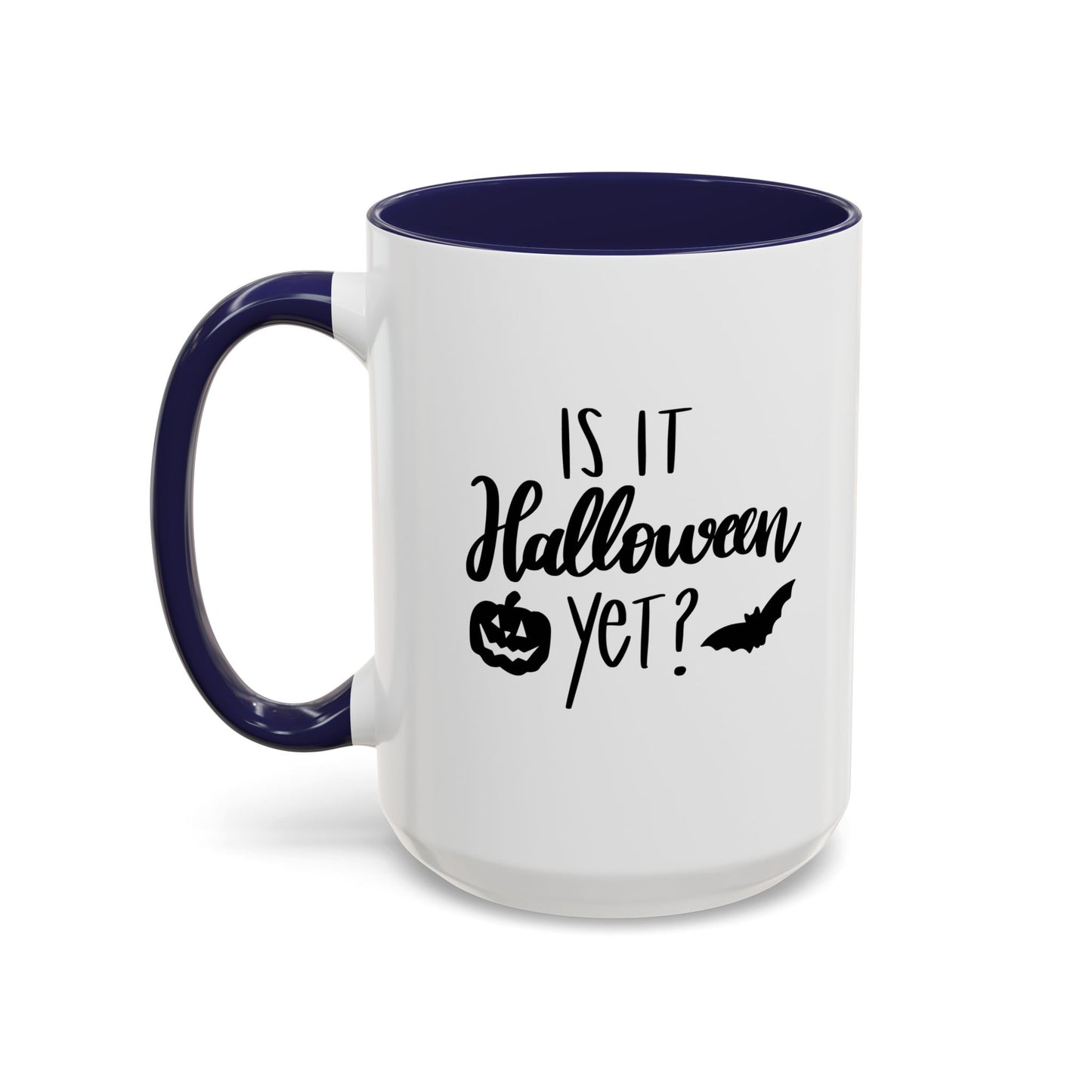 Is It Halloween Yet? - 11, 15 oz Ceramic Mug