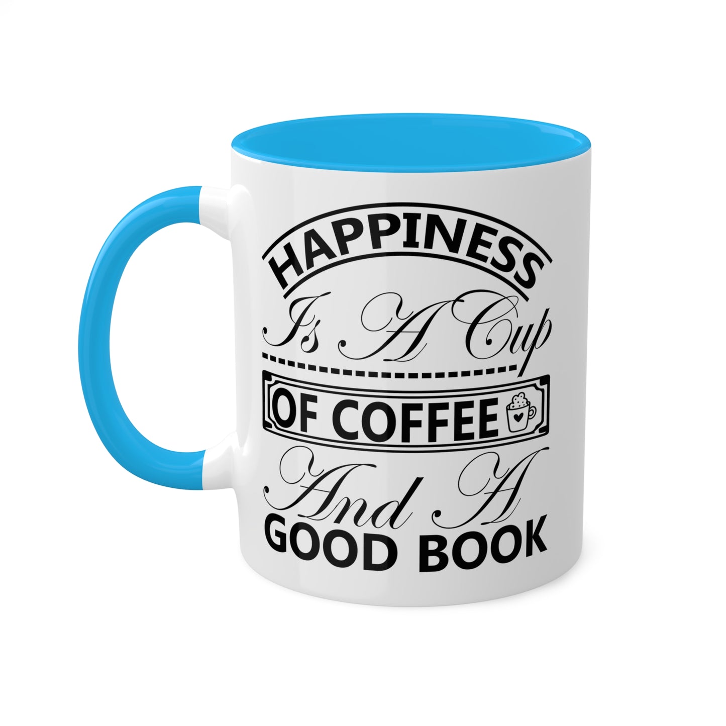 Happiness Is A Cup Of Coffee And A Good Book - 11oz Colorful Mug