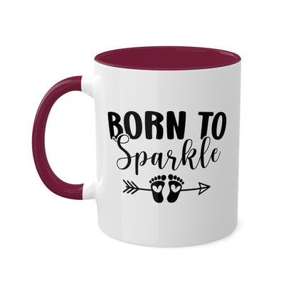 Born To Sparkle - 11oz Colorful Fun Gift Mug