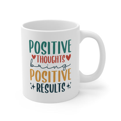 Positive Thoughts Bring Positive Results - 11 oz Coffee Mug