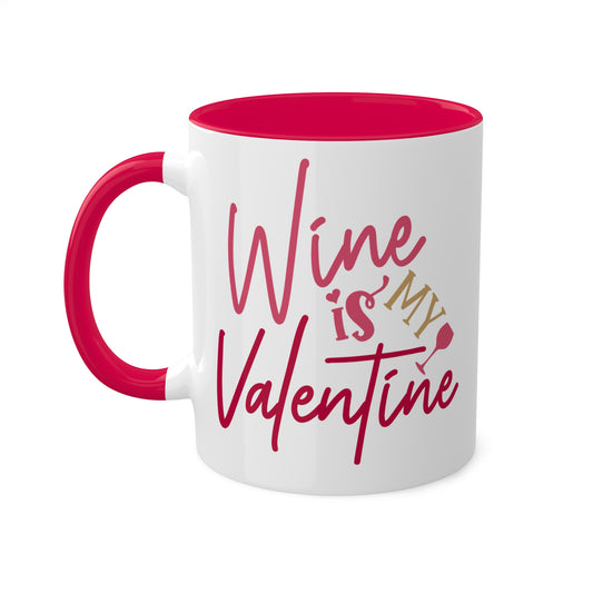 Wine Is My Valentine - 11 oz Colorful Coffee Mug