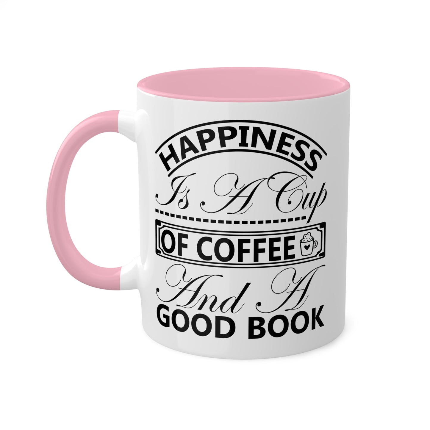 Happiness Is A Cup Of Coffee And A Good Book - 11oz Colorful Mug