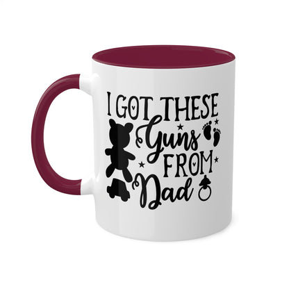 I Got These Guns From Dad - 11oz Colorful Fun Gift Mug