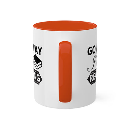 Go Away I'm Reading - 11oz Colorful & Funny Mug