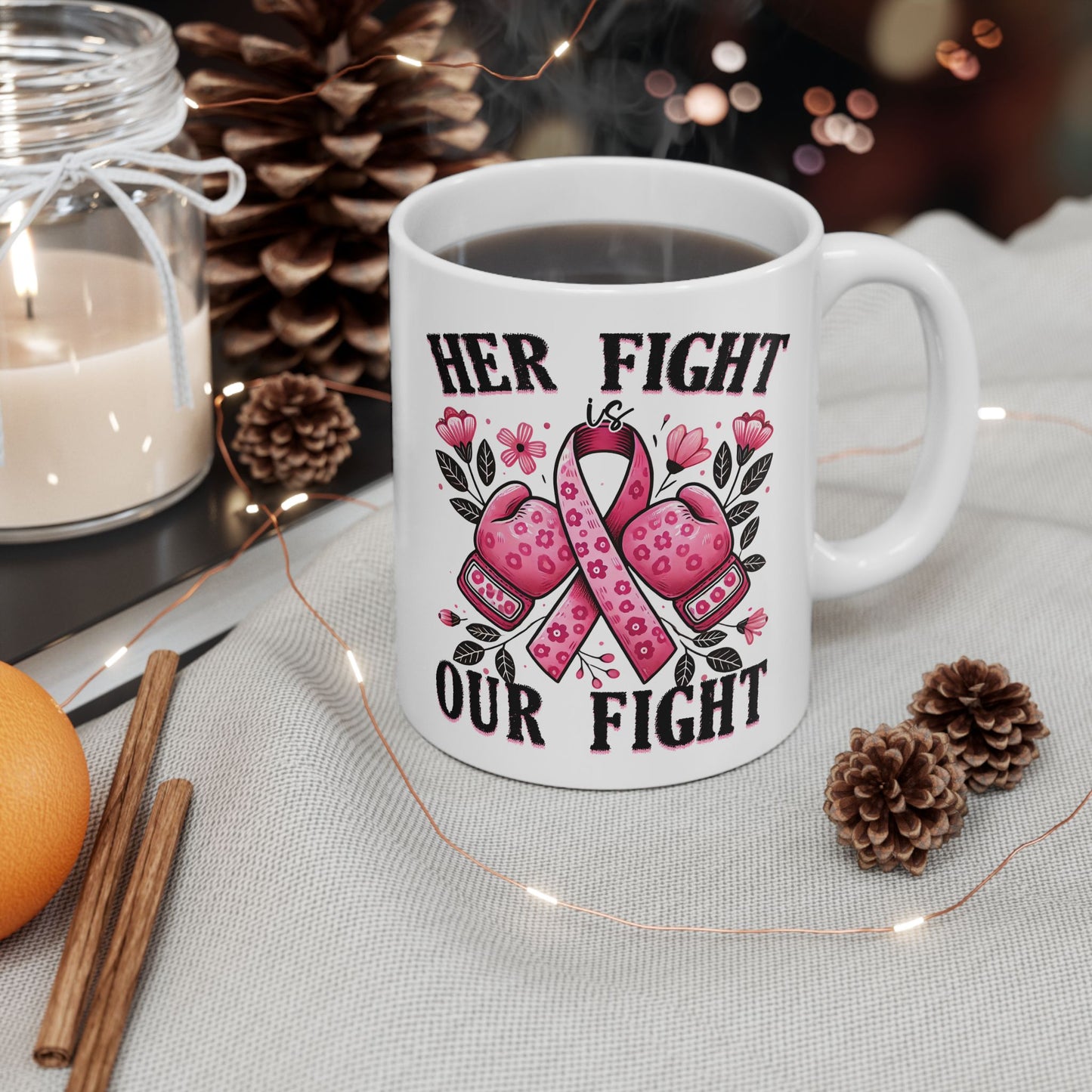 Her Fight Is Our Fight - Breast Cancer Awareness Mug (11oz, 15oz)