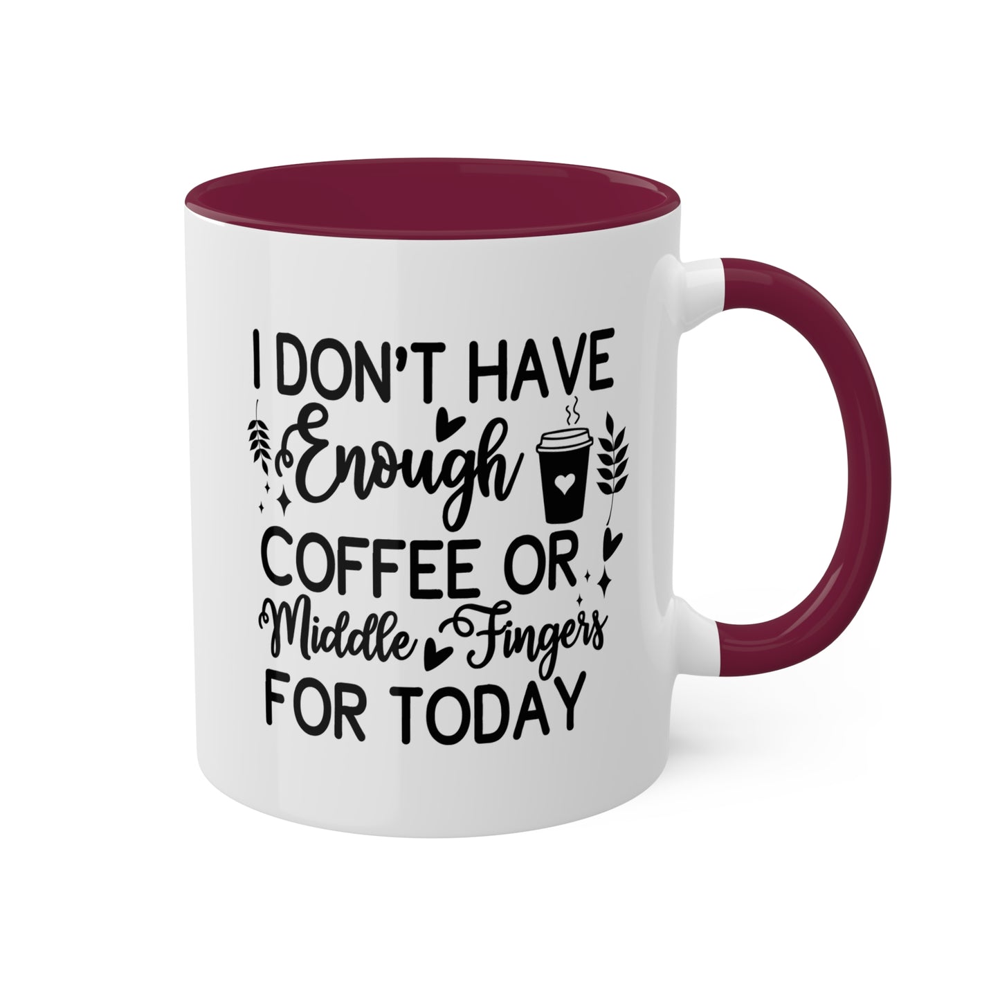 I Don't Have Enough Coffee Or Middle Fingers For Today - 11oz Colorful Mug