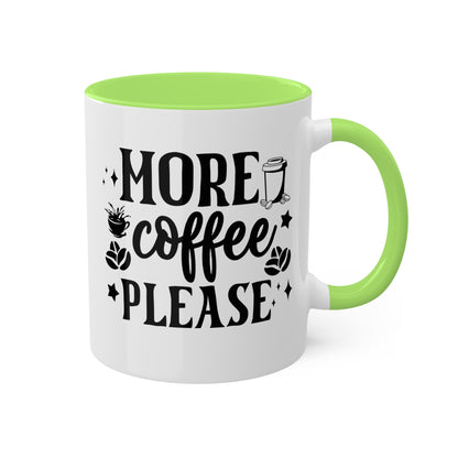 More Coffee Please - 11oz Colorful & Fun Office Mug