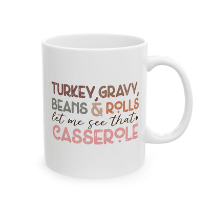 Turkey, Gravy, Beans & Rolls, Let Me See That Casserole - Fall Thanksgiving Coffee Gift Mug (11oz, 15oz)