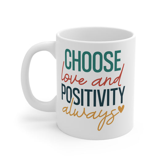 Choose Love And Positivity Always - 11 oz Mug