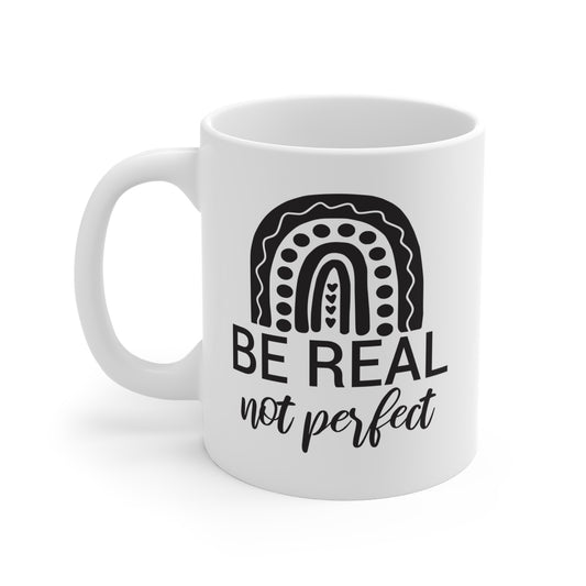 BE Real NOT Perfect - 11 oz Ceramic Mug