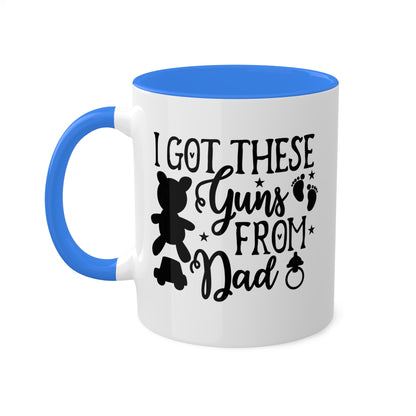 I Got These Guns From Dad - 11oz Colorful Fun Gift Mug