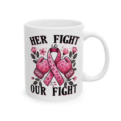 Her Fight Is Our Fight - Breast Cancer Awareness Mug (11oz, 15oz)