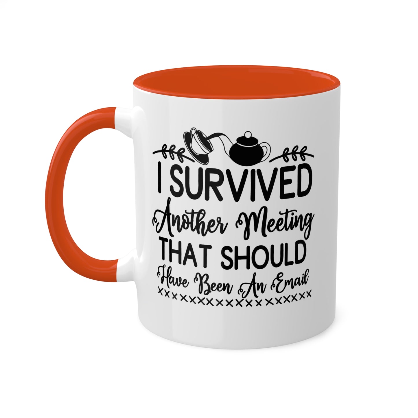 I Survived Another Meeting That Should Have Been An Email - 11oz Colorful & Funny Mug