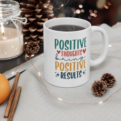 Positive Thoughts Bring Positive Results - 11 oz Coffee Mug