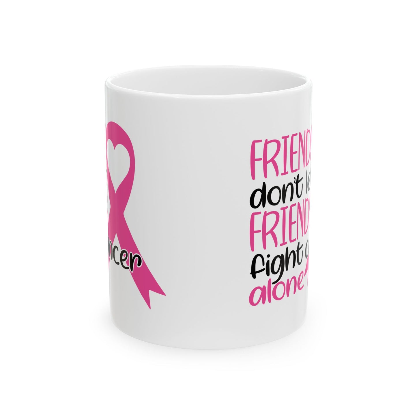 Friends Don't Let Friends Fight Cancer Alone - Breast Cancer Awareness Mug (11oz, 15oz)