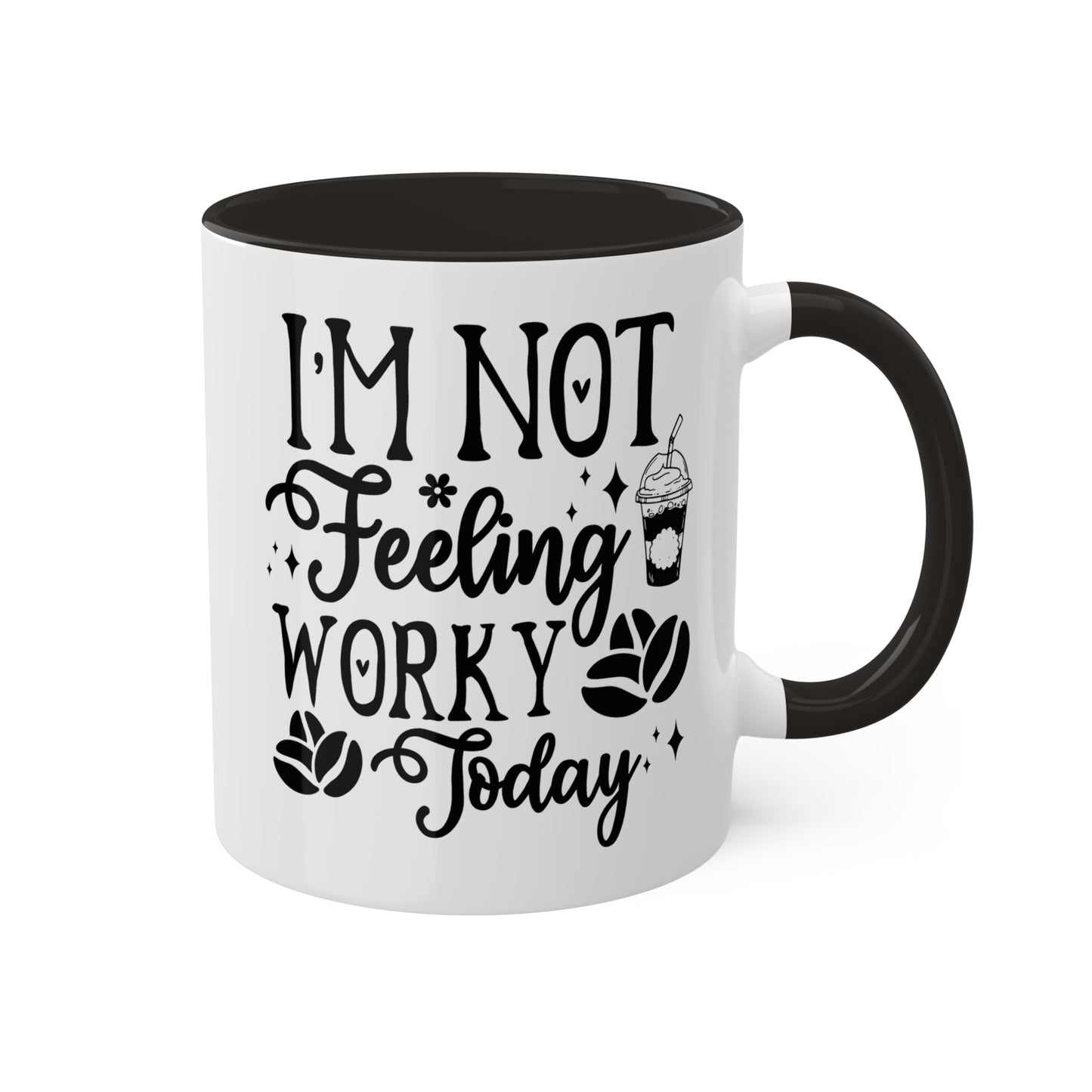 I'm Not Feeling Worky Today - 11oz Colorful & Funny Mug