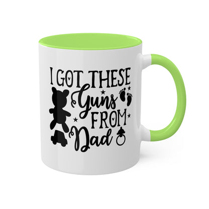 I Got These Guns From Dad - 11oz Colorful Fun Gift Mug