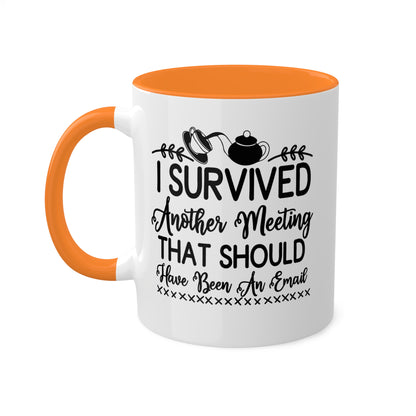 I Survived Another Meeting That Should Have Been An Email - 11oz Colorful & Funny Mug