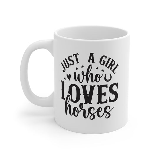 Just A Girl Who Loves Horses - 11 oz Mug