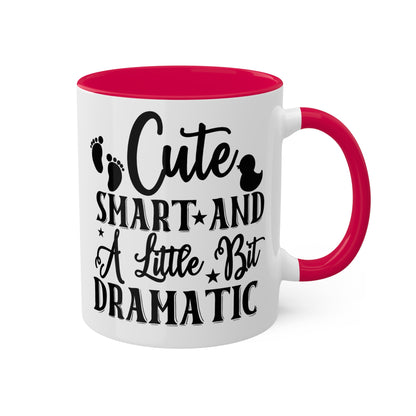 Cute Smart And A Little Dramatic - 11oz Cute & Colorful Gift Mug