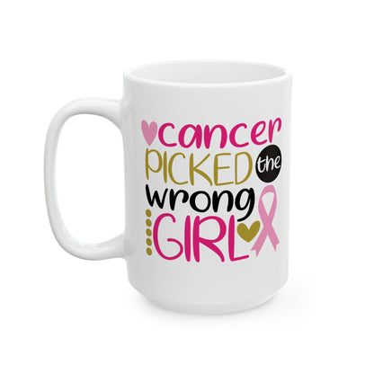 Cancer Picked The Wrong Girl - Breast Cancer Awareness Mug (11oz, 15oz)