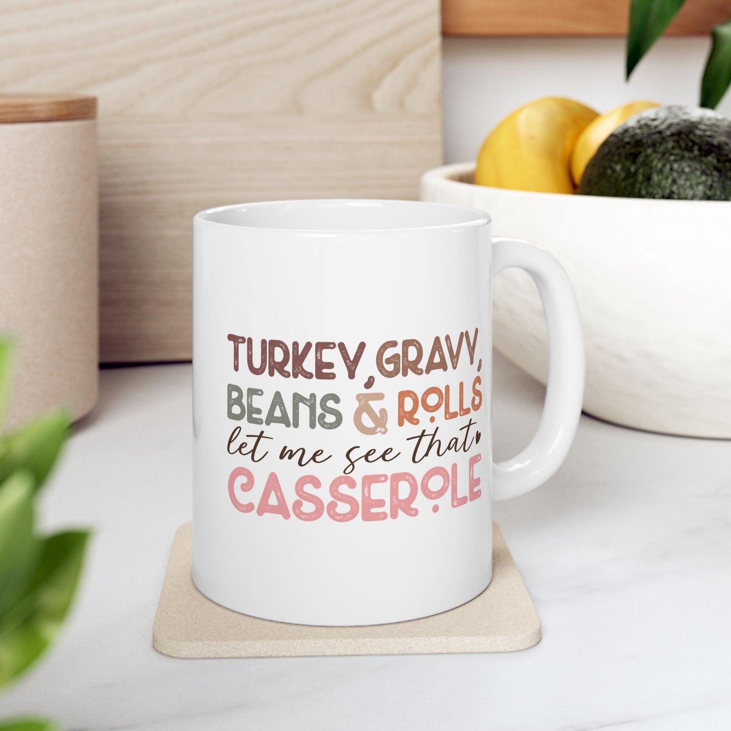 Turkey, Gravy, Beans & Rolls, Let Me See That Casserole - Fall Thanksgiving Coffee Gift Mug (11oz, 15oz)