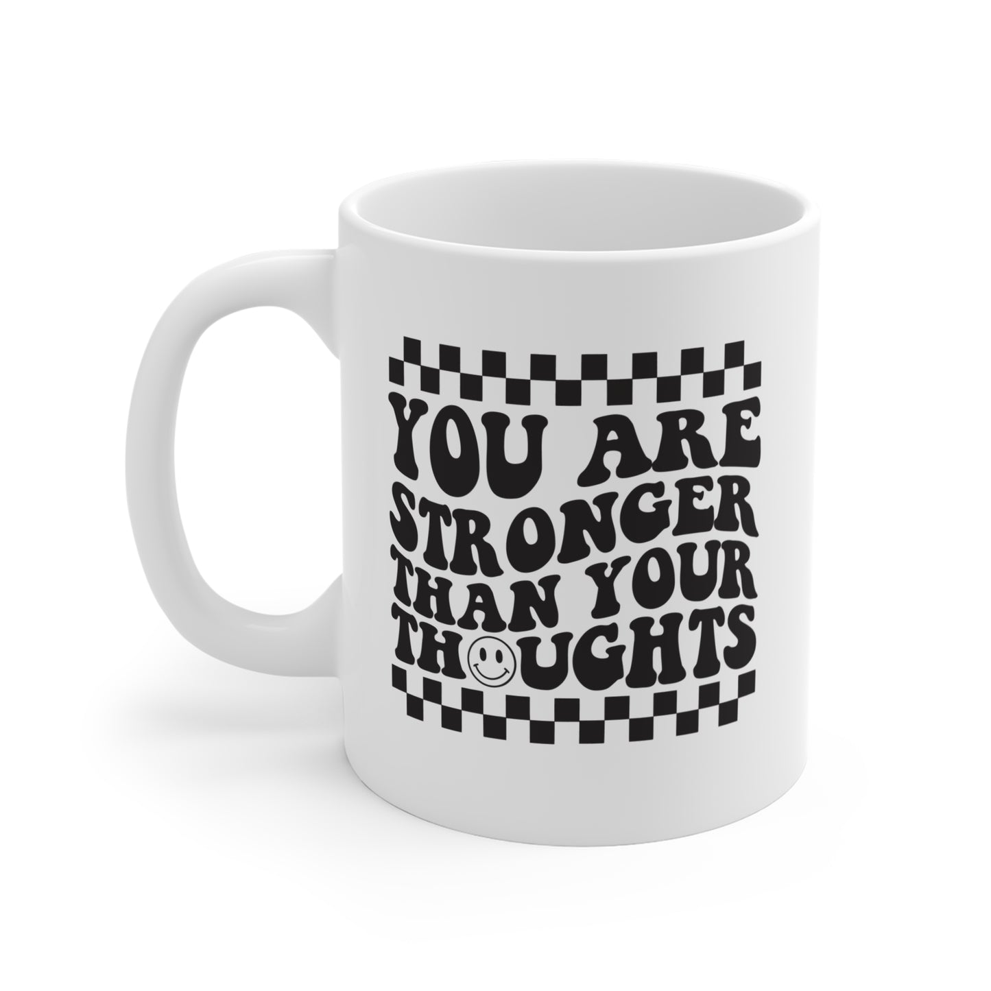 "You Are Stronger Than Your Thoughts" Coffee Mug, 11 oz