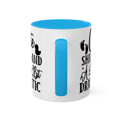 Cute Smart And A Little Dramatic - 11oz Cute & Colorful Gift Mug