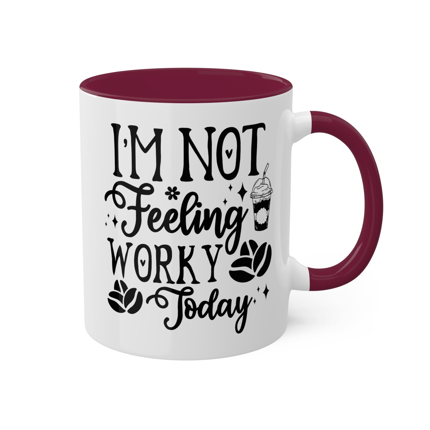 I'm Not Feeling Worky Today - 11oz Colorful & Funny Mug