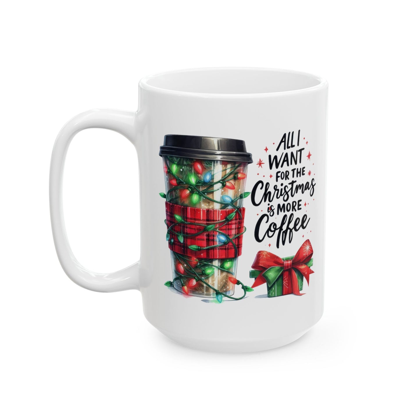 All I Want For Christmas Is Coffee - Winter Mug (11oz, 15oz)