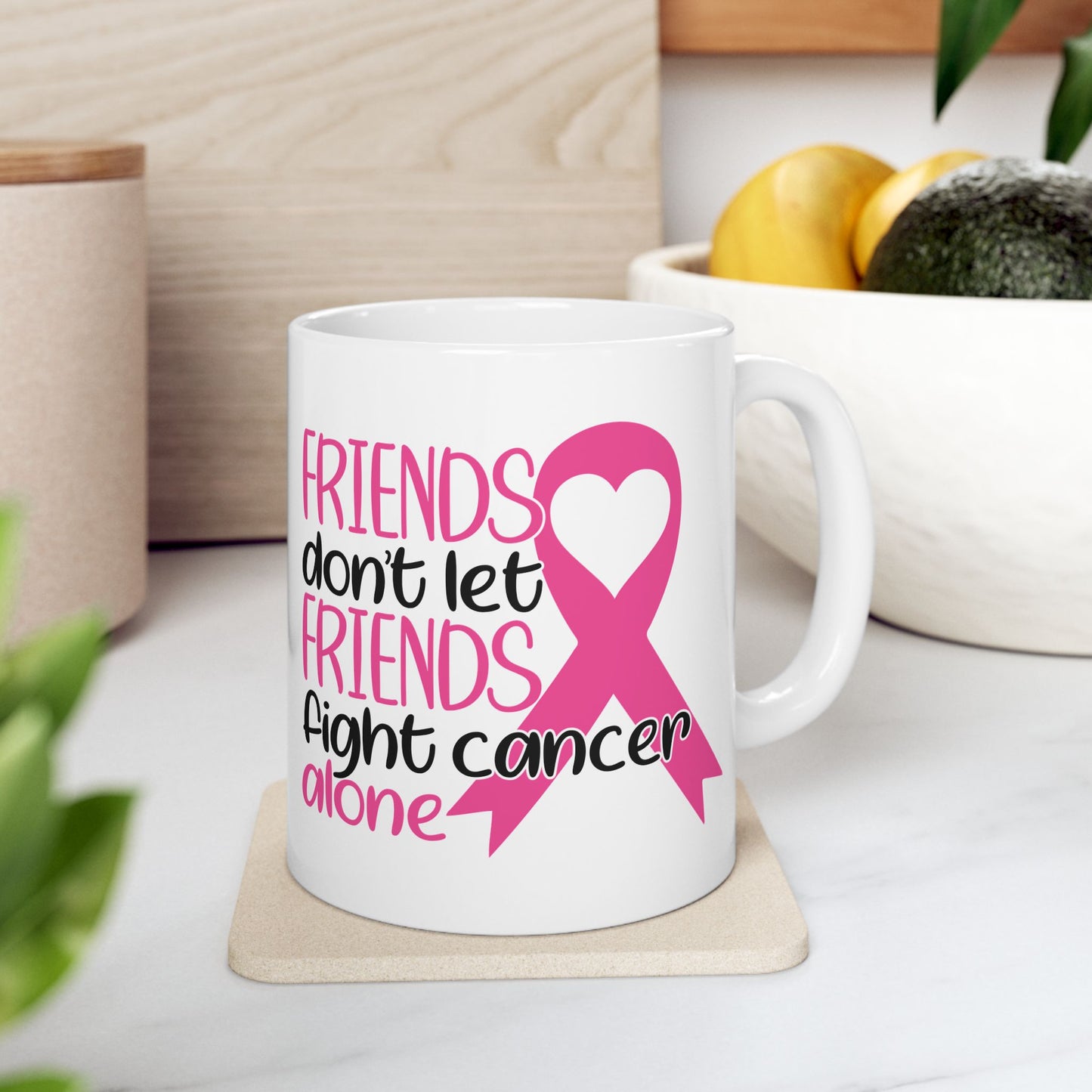 Friends Don't Let Friends Fight Cancer Alone - Breast Cancer Awareness Mug (11oz, 15oz)