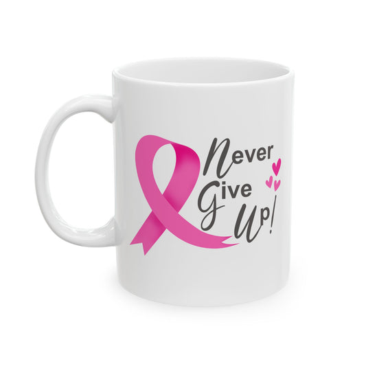 Never Give Up - Pink Breast Cancer Awareness Mug (11oz, 15oz)