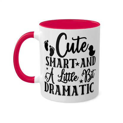 Cute Smart And A Little Dramatic - 11oz Cute & Colorful Gift Mug