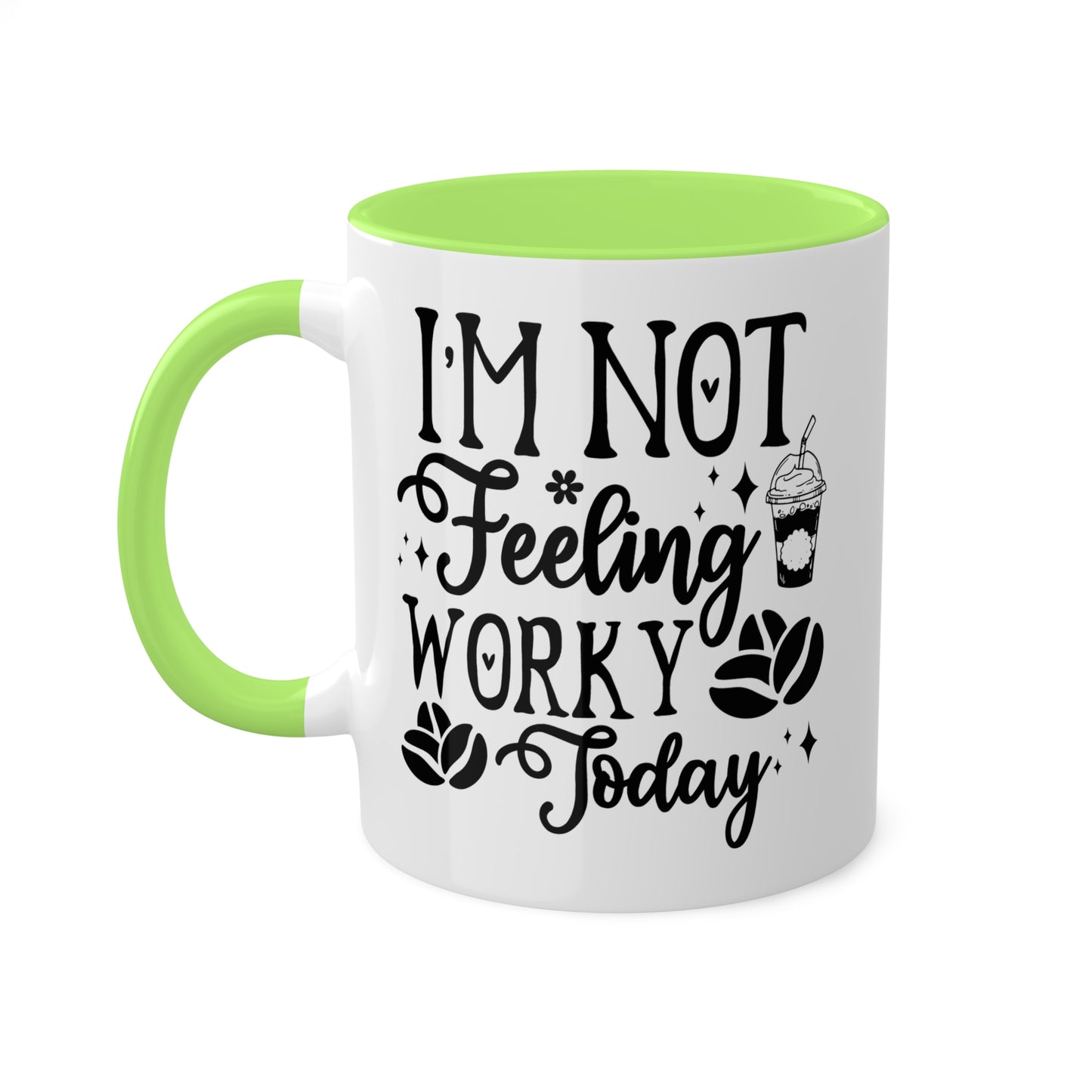 I'm Not Feeling Worky Today - 11oz Colorful & Funny Mug