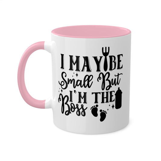 I May Be Small But I'm The Boss - 11oz Cute & Colorful Gift Mug