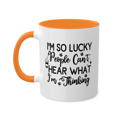 I'm So Lucky People Can't Hear What I'm Thinking - 11 oz Funny Mug