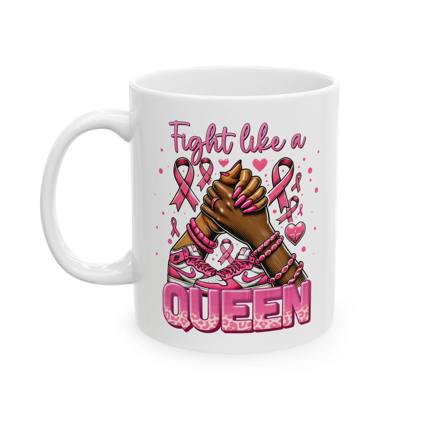 Fight Like A Queen - Breast Cancer Awareness Mug (11oz, 15oz)