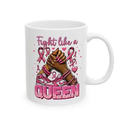 Fight Like A Queen - Breast Cancer Awareness Mug (11oz, 15oz)