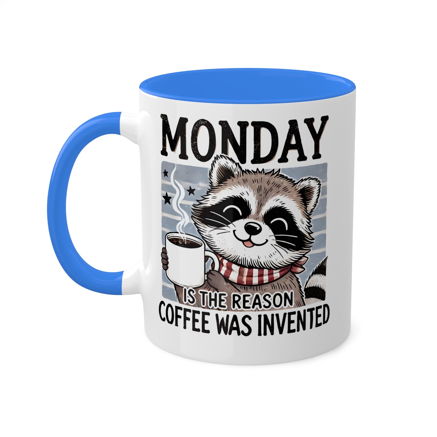 MONDAY Is The Reason Coffee Was Invented - 11oz Colorful Coffee Mug