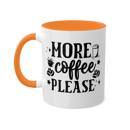 More Coffee Please - 11oz Colorful & Fun Office Mug