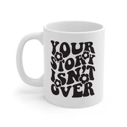 "Your Story Isn't Over" Coffee Mug, 11 oz