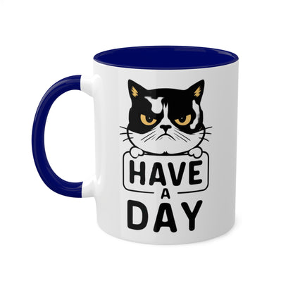 Have A Day - Funny Grumpy Cat - 11oz Colorful Mug