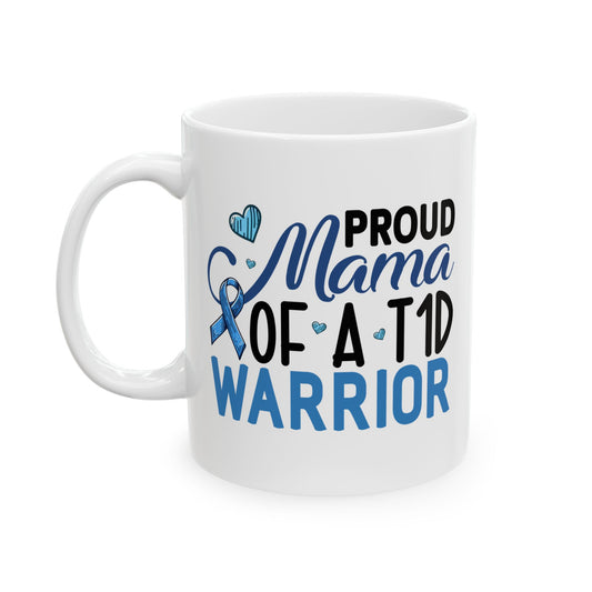 Proud Mama Of A T1D Warrior - Diabetes Awareness Mug (11oz, 15oz)