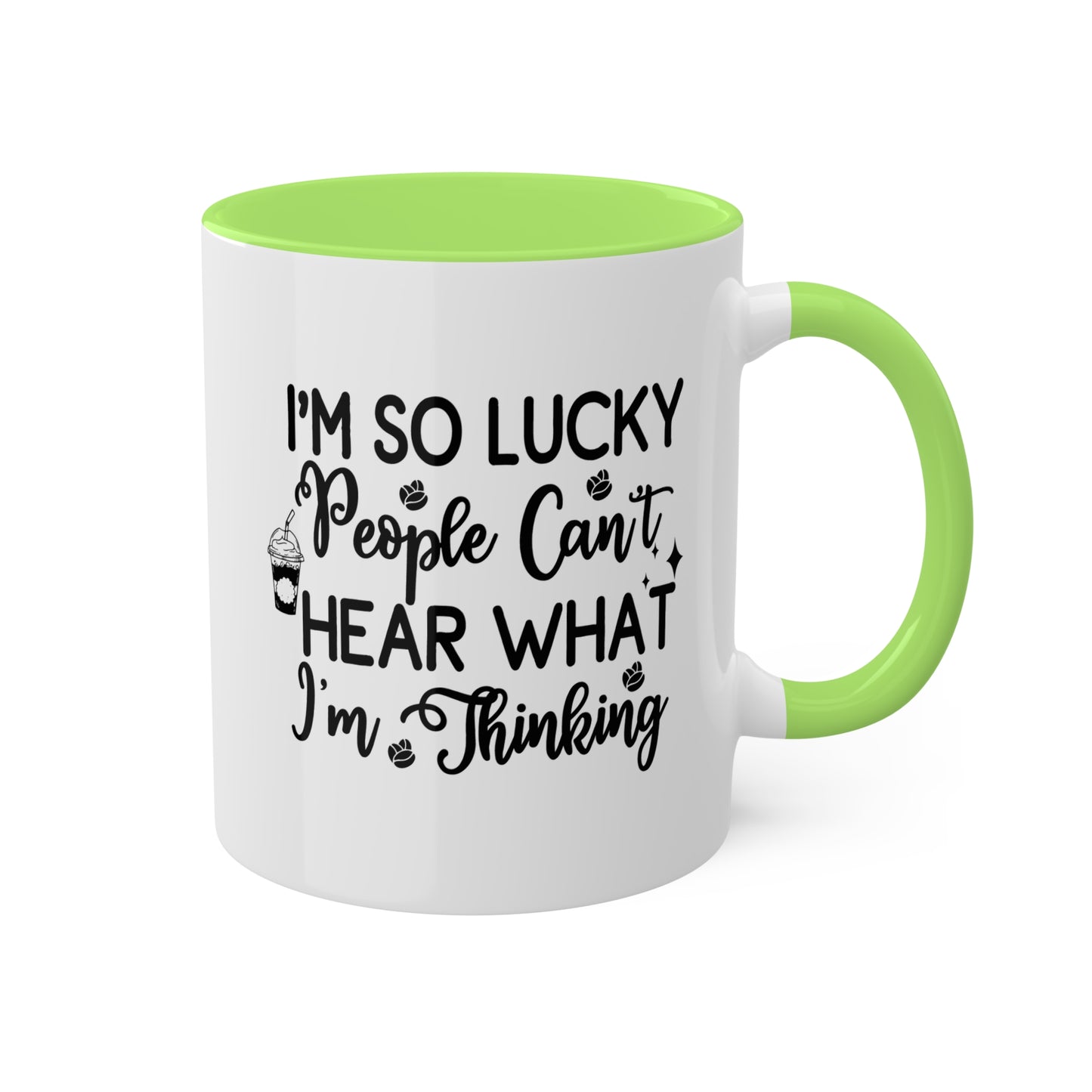 I'm So Lucky People Can't Hear What I'm Thinking - 11 oz Funny Mug