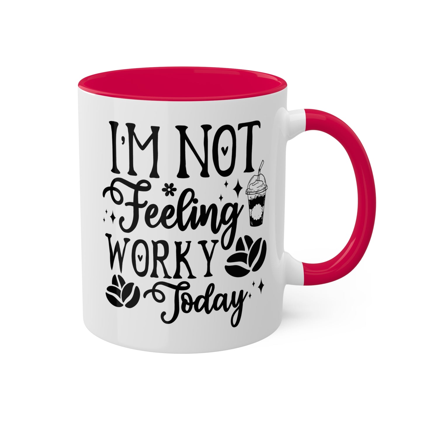 I'm Not Feeling Worky Today - 11oz Colorful & Funny Mug