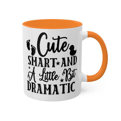 Cute Smart And A Little Dramatic - 11oz Cute & Colorful Gift Mug